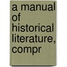 A Manual Of Historical Literature, Compr door Charles Kendall Adams