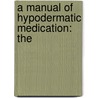 A Manual Of Hypodermatic Medication: The by Am Roberts Bartholow