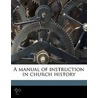 A Manual Of Instruction In Church Histor door George W. 1839-1910 Shinn