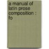 A Manual Of Latin Prose Composition : Fo