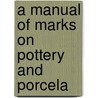 A Manual Of Marks On Pottery And Porcela by William Harcourt Hooper