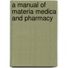 A Manual Of Materia Medica And Pharmacy by Pierre Henri L.D. Vavasseur