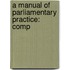 A Manual Of Parliamentary Practice: Comp