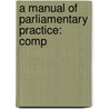 A Manual Of Parliamentary Practice: Comp door Thomas Jefferson