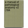 A Manual Of Pathological Anatomy V2 (184 door Onbekend