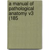 A Manual Of Pathological Anatomy V3 (185 door Onbekend