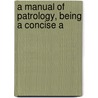 A Manual Of Patrology, Being A Concise A by Wallace Nelson Stearns