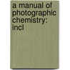 A Manual Of Photographic Chemistry: Incl door T. Frederick Hardwich
