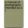 A Manual Of Photography: Intended As A T by M. Carey 1823-1897 Lea
