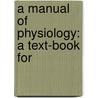 A Manual Of Physiology: A Text-Book For door Gerald Francis Yeo