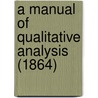 A Manual Of Qualitative Analysis (1864) by Unknown
