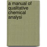 A Manual Of Qualitative Chemical Analysi by Joseph Frank McGregory