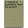 A Manual Of Quotations: From The Ancient by Unknown