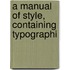 A Manual Of Style, Containing Typographi