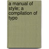 A Manual Of Style; A Compilation Of Typo door Onbekend