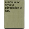 A Manual Of Style; A Compilation Of Typo by Unknown