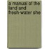 A Manual Of The Land And Fresh-Water She