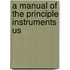 A Manual Of The Principle Instruments Us