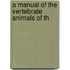 A Manual Of The Vertebrate Animals Of Th