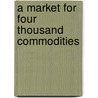 A Market For Four Thousand Commodities door Onbekend