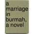 A Marriage In Burmah, A Novel