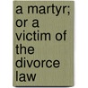 A Martyr; Or A Victim Of The Divorce Law door Adolphe d'Ennery