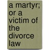 A Martyr; Or A Victim Of The Divorce Law by Adolphe d'Ennery