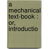 A Mechanical Text-Book : Or, Introductio door Onbekend