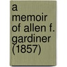 A Memoir Of Allen F. Gardiner (1857) door Onbekend