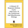 A Memoir Of Benjamin Robbins Curtis: Wit door Onbekend