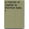 A Memoir Of Captain W. Thornton Bate, R. door Onbekend