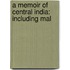 A Memoir Of Central India: Including Mal
