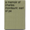 A Memoir Of Charles Mordaunt: Earl Of Pe by Unknown