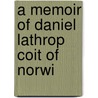 A Memoir Of Daniel Lathrop Coit Of Norwi door Onbekend
