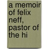 A Memoir Of Felix Neff, Pastor Of The Hi by William Stephen Gilly