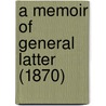 A Memoir Of General Latter (1870) door Onbekend