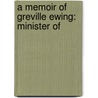 A Memoir Of Greville Ewing: Minister Of by Unknown