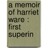 A Memoir Of Harriet Ware : First Superin