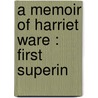 A Memoir Of Harriet Ware : First Superin by Jr. Wayland Francis