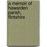 A Memoir Of Hawarden Parish, Flintshire door Richard Willett