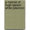 A Memoir Of Hugh Lawson White [Electroni door Nancy N. Scott