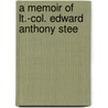 A Memoir Of Lt.-Col. Edward Anthony Stee door J.P. 1836-Steel