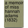 A Memoir Of Miss Hannah Adams (1832) door Onbekend