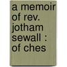 A Memoir Of Rev. Jotham Sewall : Of Ches door Jotham Sewall