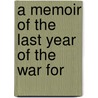 A Memoir Of The Last Year Of The War For door Onbekend
