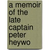 A Memoir Of The Late Captain Peter Heywo door Peter Heywood