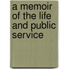 A Memoir Of The Life And Public Service door Onbekend
