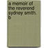 A Memoir Of The Reverend Sydney Smith. B