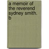 A Memoir Of The Reverend Sydney Smith. B door Sydney Smith