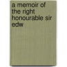 A Memoir Of The Right Honourable Sir Edw door Dr Edward Fry